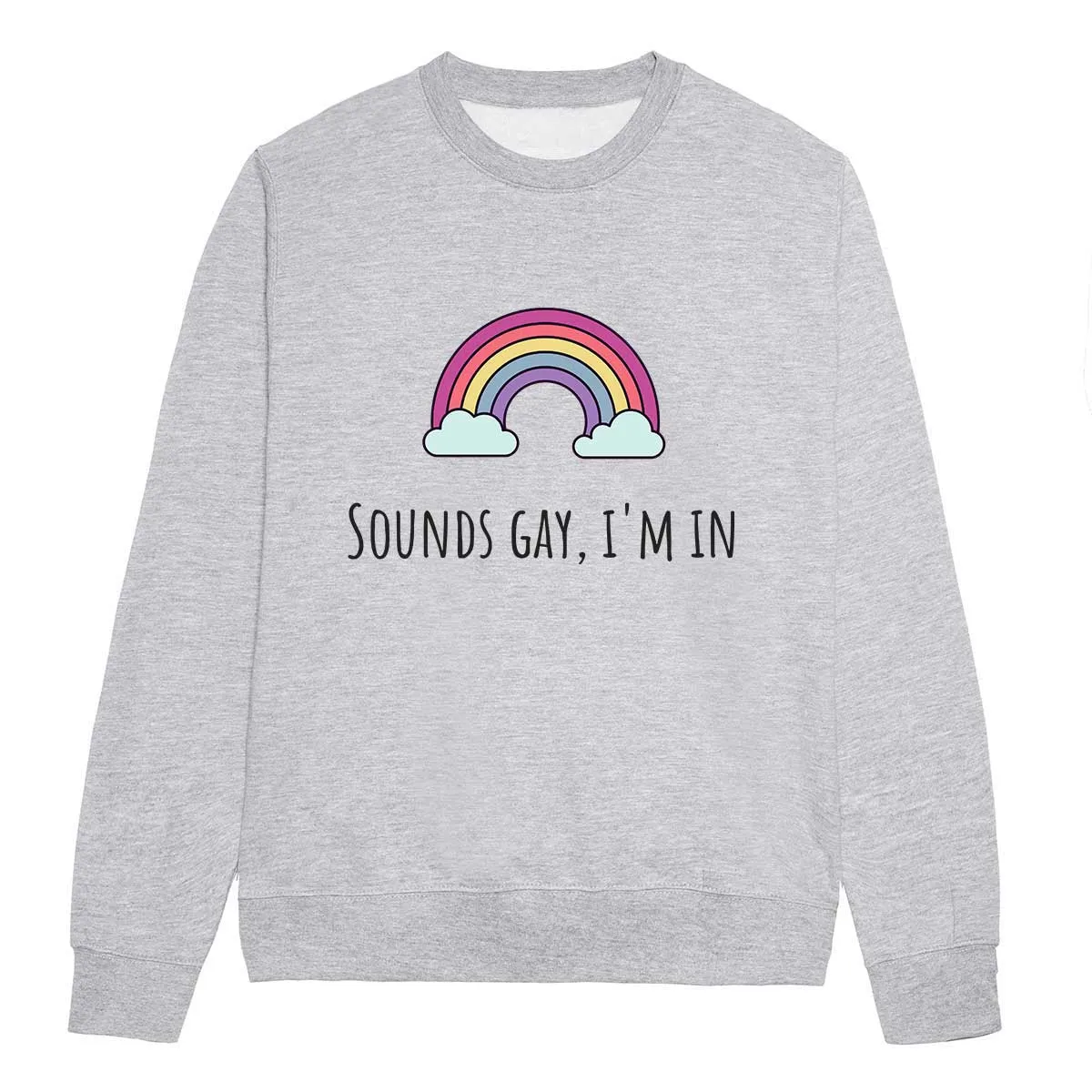 Sounds Gay, I'm In LGBTQ  Pride Sweatshirt
